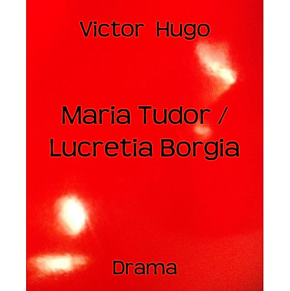 Maria Tudor / Lucretia Borgia, Victor Hugo