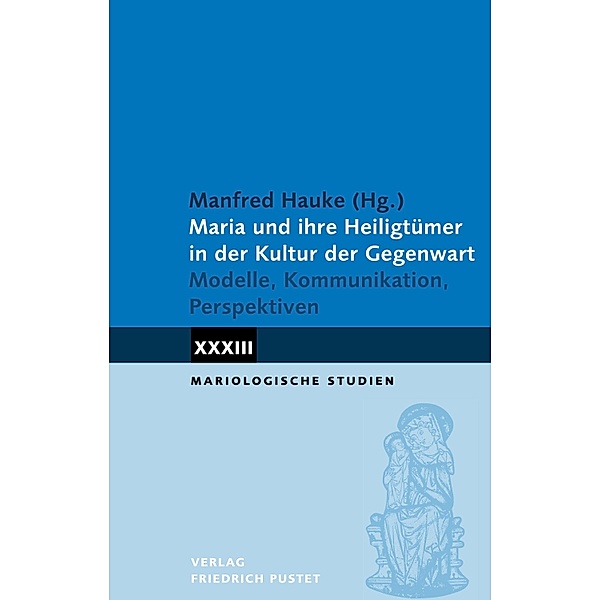 Maria und ihre Heiligtümer in der Kultur der Gegenwart / Mariologische Studien