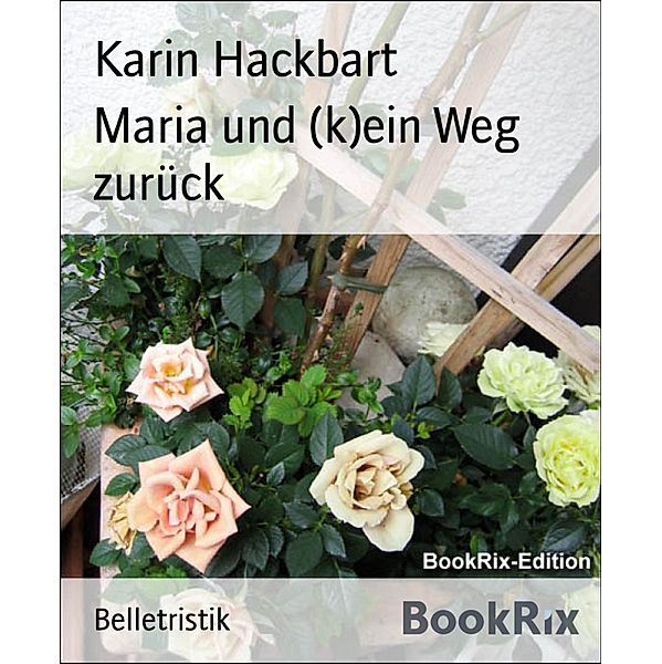 Maria und (k)ein Weg zurück, Karin Hackbart
