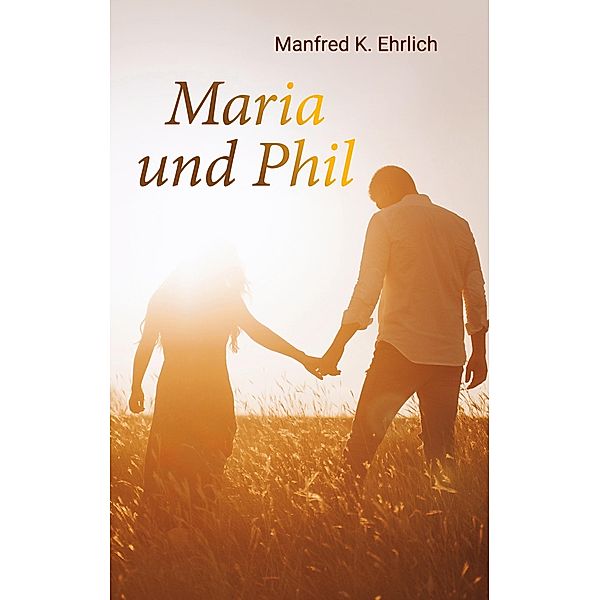 Maria und Phil, Manfred K. Ehrlich