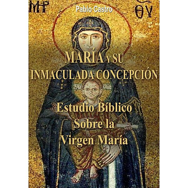 María y su Inmaculada Concepcion - Estudio Bíblico Sobre la  Virgen María, Pablo Castro