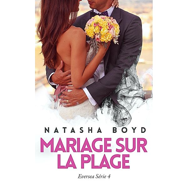 Mariage Sur la Plage (Eversea Français, #4) / Eversea Français, Natasha Boyd