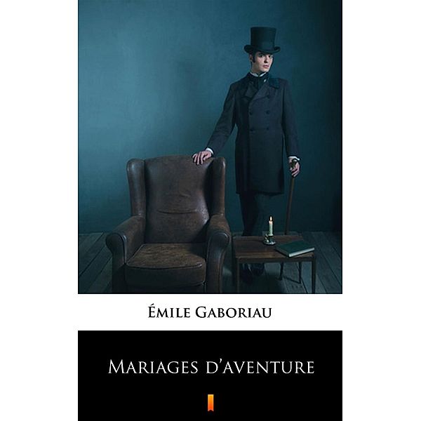 Mariages d'aventure, Émile Gaboriau