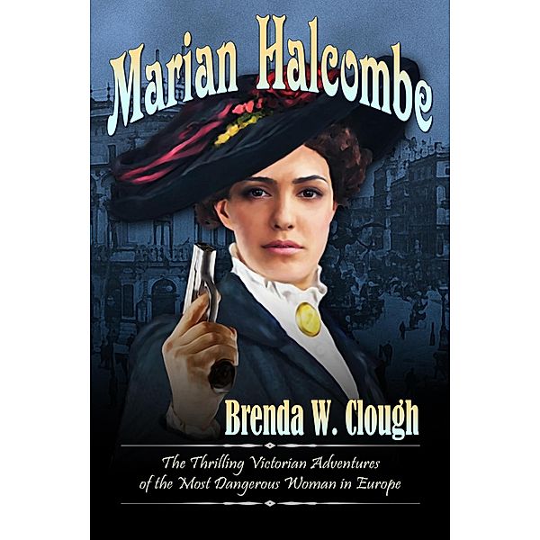 Marian Halcombe (The Thrilling Adventures of the Most Dangerous Woman in Europe, #1) / The Thrilling Adventures of the Most Dangerous Woman in Europe, Brenda W. Clough