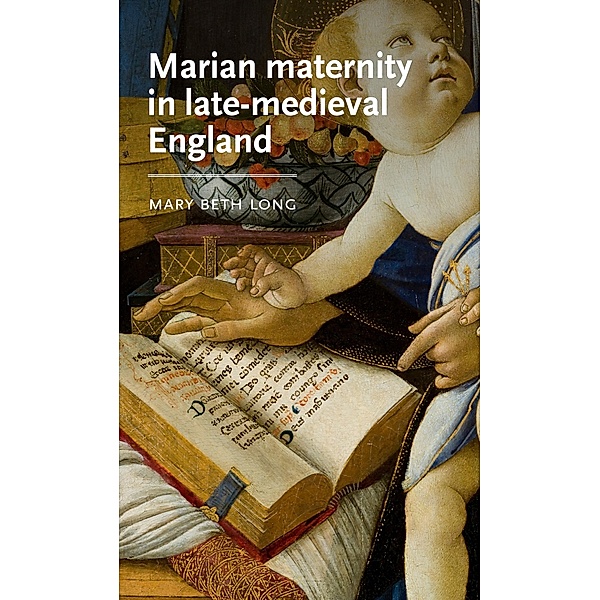 Marian maternity in late-medieval England / Manchester Medieval Literature and Culture, Mary Beth Long