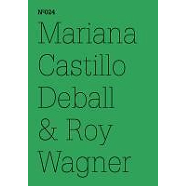 Mariana Castillo Deball & Roy Wagner / Documenta 13: 100 Notizen - 100 Gedanken Bd.024, Mariana Castillo Deball, Roy Wagner