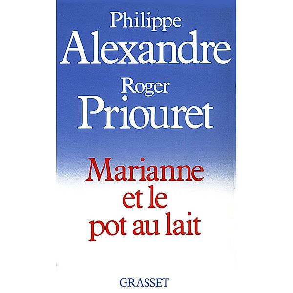 Marianne et le pot au lait / Littérature, Philippe Alexandre, Roger Priouret