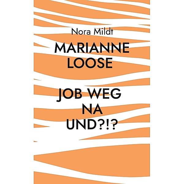 Marianne Loose Job weg Na und?!?, Nora Mildt