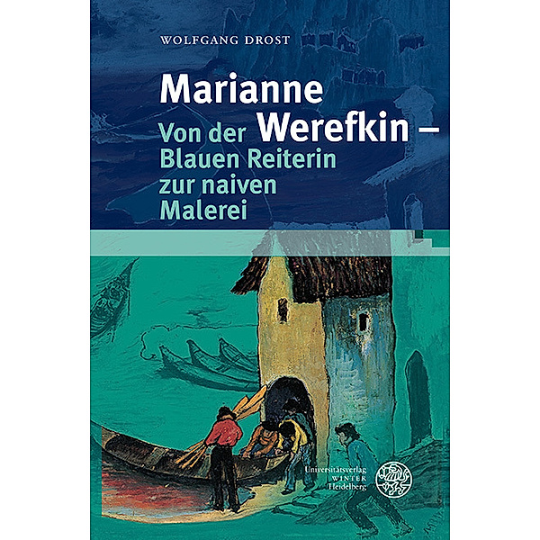 Marianne Werefkin - Von der Blauen Reiterin zur naiven Malerei, Wolfgang Drost