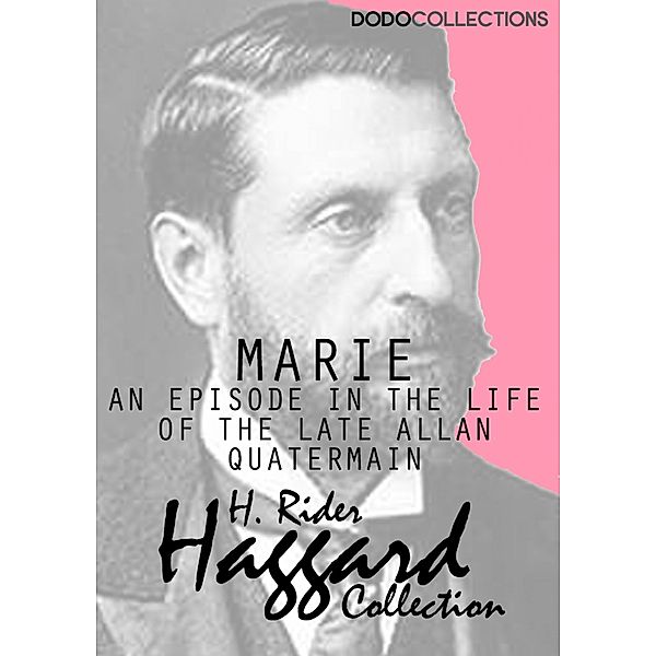 Marie: An Episode in the Life of the Late Allan Quatermain / H. Rider Haggard Collection, H. Rider Haggard