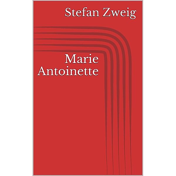 Marie Antoinette, Stefan Zweig