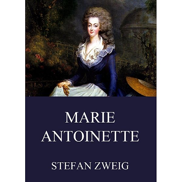 Marie Antoinette, Stefan Zweig