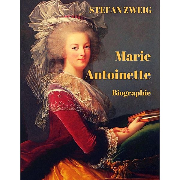 Marie Antoinette, Stefan Zweig