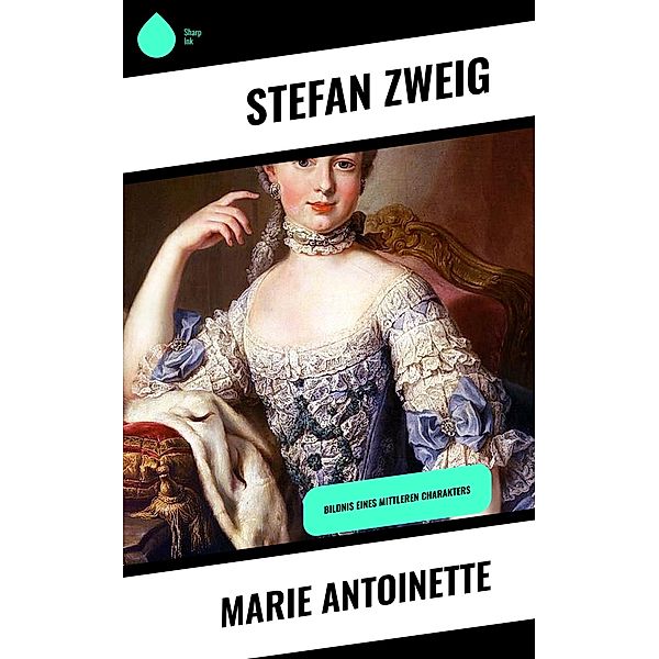 Marie Antoinette, Stefan Zweig