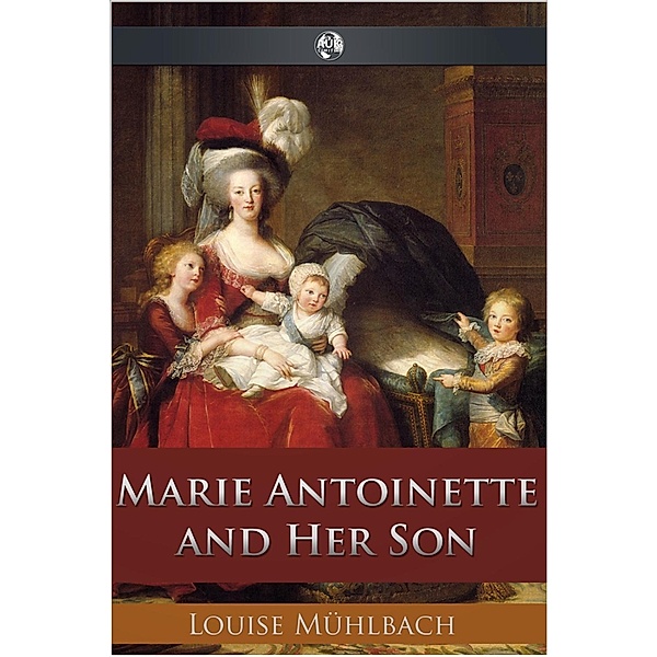 Marie Antoinette and Her Son, Louise Muhlbach