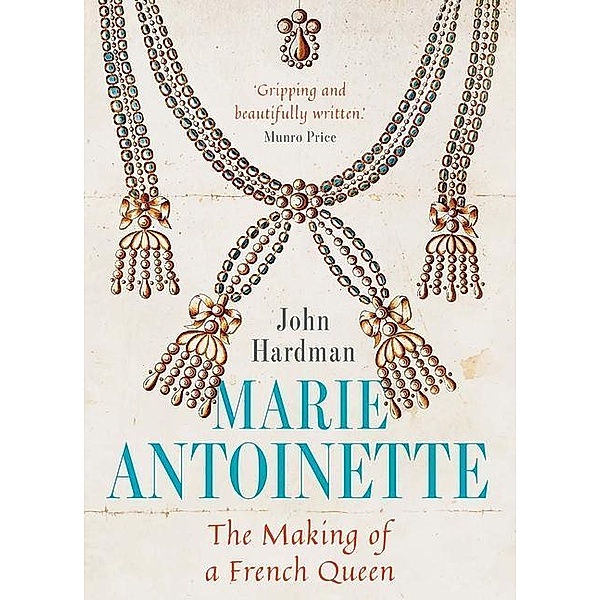 Marie-Antoinette: The Making of a French Queen, John Hardman