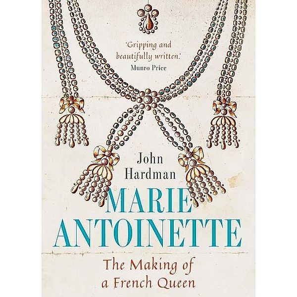 Marie-Antoinette: The Making of a French Queen, John Hardman