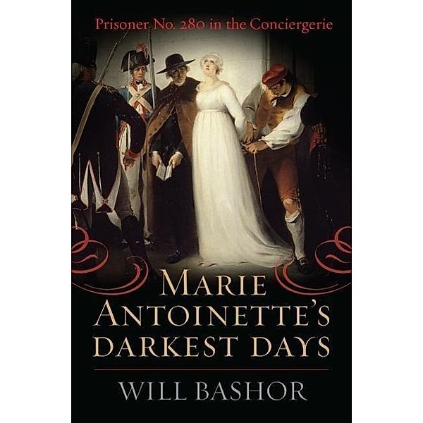 Marie Antoinette's Darkest Days, Will Bashor