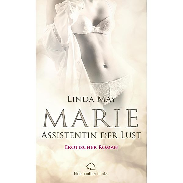 Marie - Assistentin der Lust | Erotischer Roman / Erotik Romane, Linda May