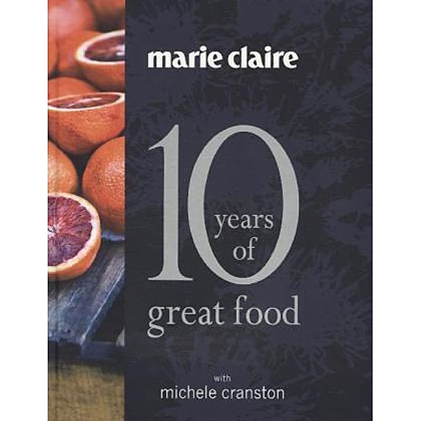 Marie Claire: 10 Years of Great Food, Michele Cranston