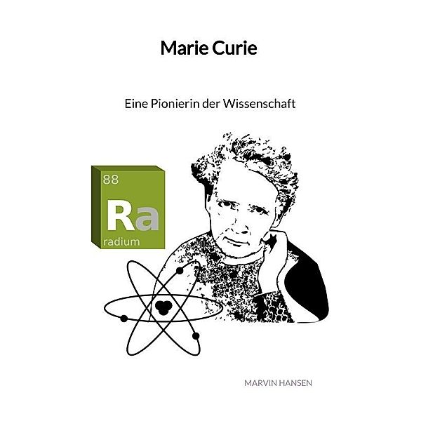 Marie Curie - Eine Pionierin der Wissenschaft, Marvin Hansen