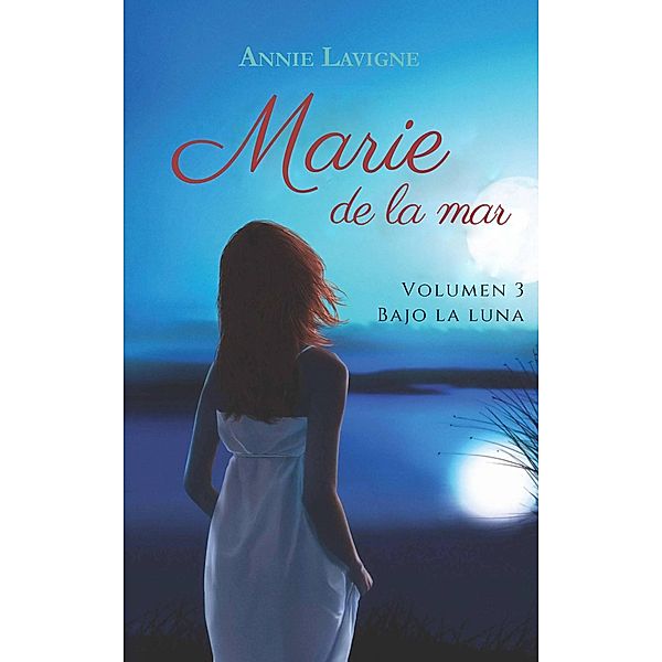 Marie de la mar, volumen 3 : Bajo la luna / Marie de la mar, Annie Lavigne