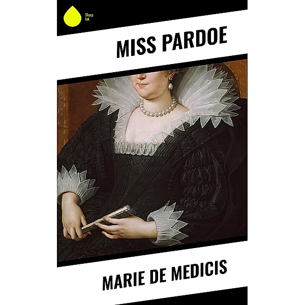 Marie de Medicis, Miss Pardoe