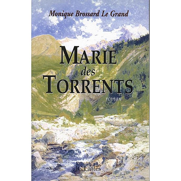 Marie des Torrents / Romans contemporains, Monique Brossard-Le Grand