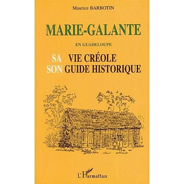 MARIE-GALANTE EN GUADELOUPE SA VIE CREOLE SON GUIDE HISTORIQUE, Maurice Barbotin