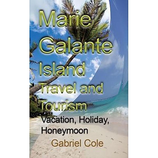Marie Galante Island Travel and Tourism, Cole Gabriel