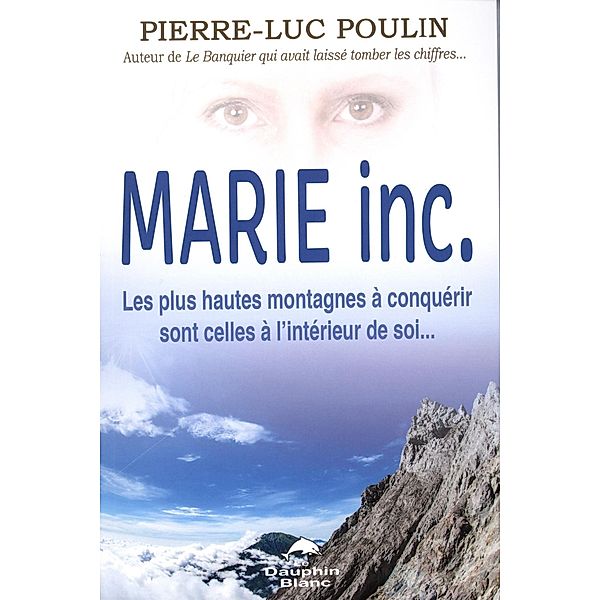 Marie inc.  Les plus hautes montagnes a conquerir sont celles a l'interieur de soi..., Pierre-Luc Poulin Pierre-Luc Poulin