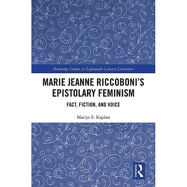 Marie Jeanne Riccoboni's Epistolary Feminism, Marijn S. Kaplan