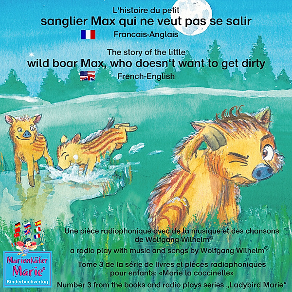Marie la coccinelle / Ladybird Marie - 3 - L'histoire du petit sanglier Max qui ne veut pas se salir. Francais-Anglais / The story of the little wild boar Max, who doesn't want to get dirty. French-English, Wolfgang Wilhelm