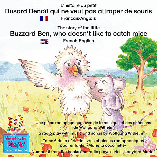 Marie la coccinelle / Ladybird Marie - 6 - L'histoire du petit Busard Benoît qui ne veut pas attraper de souris. Francais-Anglais / The story of the little Buzzard Ben, who doesn't like to catch mice. French-English, Wolfgang Wilhelm