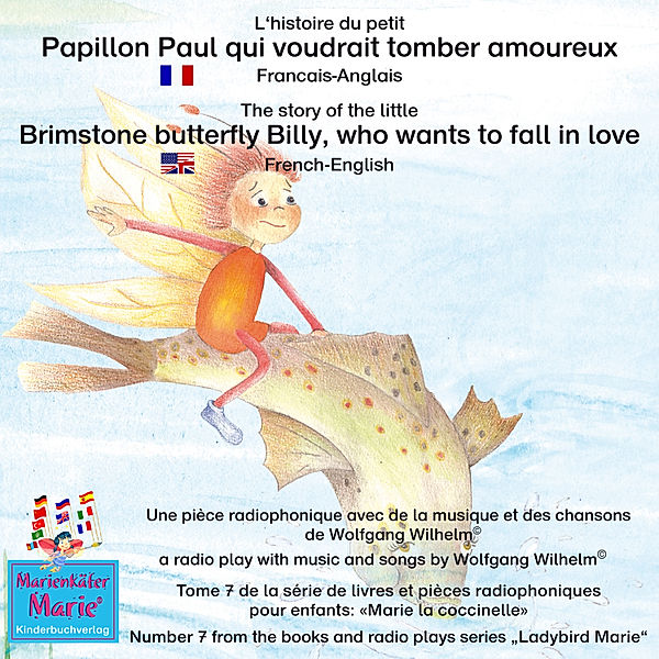 Marie la coccinelle / Ladybird Marie - 7 - L'histoire du petit Papillon Paul qui voudrait tomber amoureux. Francais-Anglais / A story of the little brimstone butterfly Billy, who wants to fall in love. French-English, Wolfgang Wilhelm