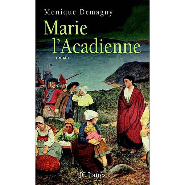 Marie l'Acadienne / Romans historiques, Monique Demagny