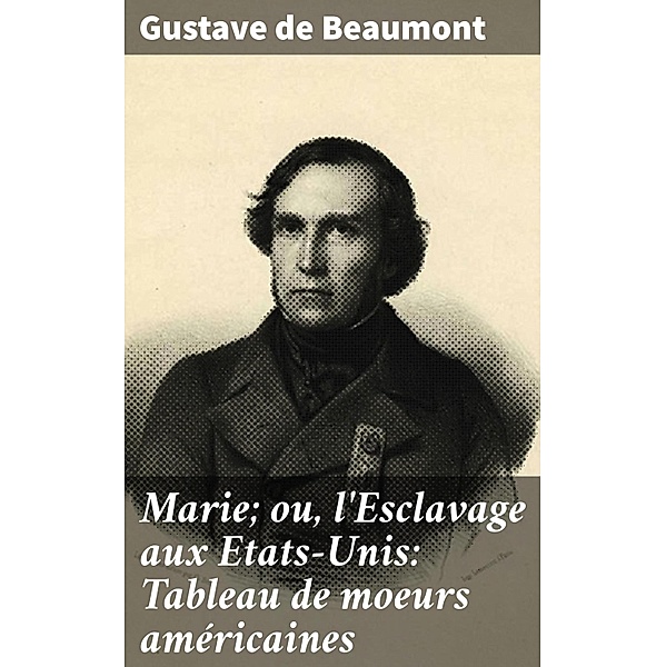 Marie; ou, l'Esclavage aux Etats-Unis: Tableau de moeurs américaines, Gustave de Beaumont