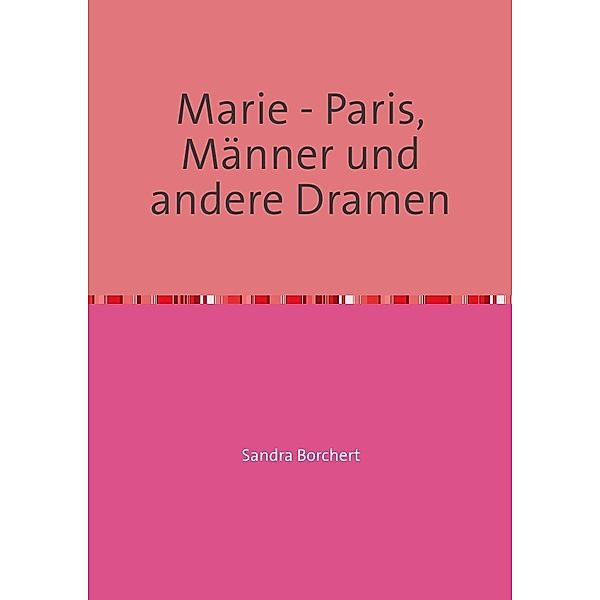 Marie - Paris, Männer und andere Dramen, Sandra Borchert