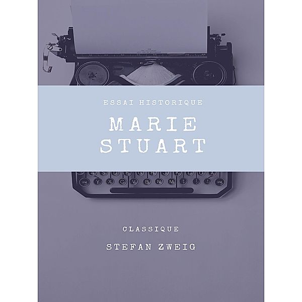 Marie Stuart, Stefan Zweig