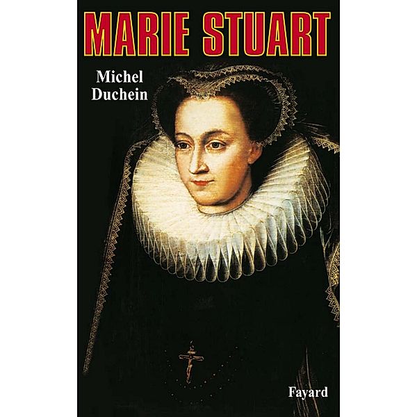 Marie Stuart / Biographies Historiques, Michel Duchein