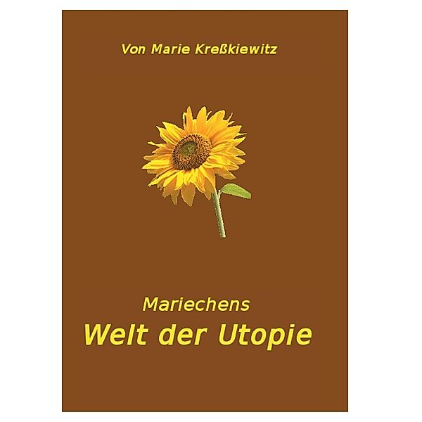 Mariechens Welt der Utopie, marie kreßkiewitz