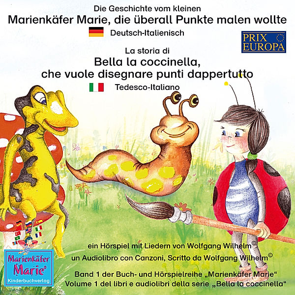 Marienkäfer Marie / Bella la coccinella - 1 - Die Geschichte vom kleinen Marienkäfer Marie, die überall Punkte malen wollte. Deutsch-Italienisch / La storia di Bella la coccinella, che vuole disegnare punti dappertutto. Tedesco-Italiano, Wolfgang Wilhelm