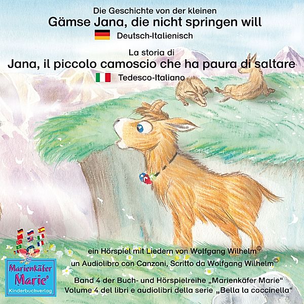 Marienkäfer Marie / Bella la coccinella - 4 - Die Geschichte von der kleinen Gämse Jana, die nicht springen will. Deutsch-Italienisch / La storia di Jana, il piccola camoscio che ha paura di saltare. Tedesco-Italiano., Wolfgang Wilhelm