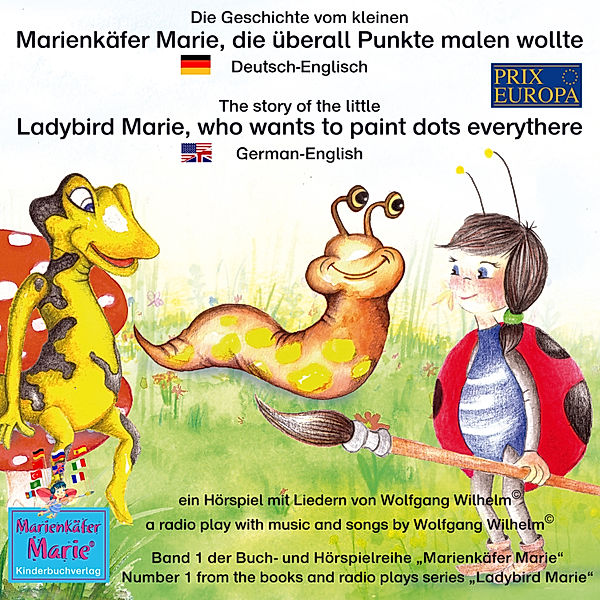 Marienkäfer Marie / Ladybird Marie - 1 - Die Geschichte vom kleinen Marienkäfer Marie, die überall Punkte malen wollte. Deutsch-Englisch / The story of the little Ladybird Marie, who wants to paint dots everythere. German-English, Wolfgang Wilhelm