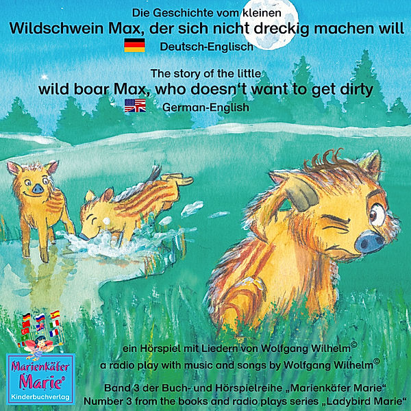 Marienkäfer Marie / Ladybird Marie - 3 - Die Geschichte vom kleinen Wildschwein Max, der sich nicht dreckig machen will. Deutsch-Englisch / The story of the little wild boar Max, who doesn't want to get dirty. German-English, Wolfgang Wilhelm