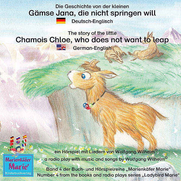 Marienkäfer Marie / Ladybird Marie - 4 - Die Geschichte von der kleinen Gämse Jana, die nicht springen will. Deutsch-Englisch / The story of the little Chamois Chloe, who does not want to leap. German-English, Wolfgang Wilhelm