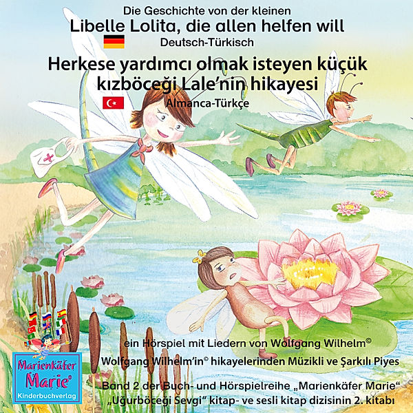 Marienkäfer Marie / Uğurböceği Sevgi - 2 - Die Geschichte von der kleinen Libelle Lolita, die allen helfen will. Deutsch-Türkisch / Herkese yardımcı olmak isteyen küçük kızböceği Lale'nin hikayesi.  Almanca-Türkce., Wolfgang Wilhelm