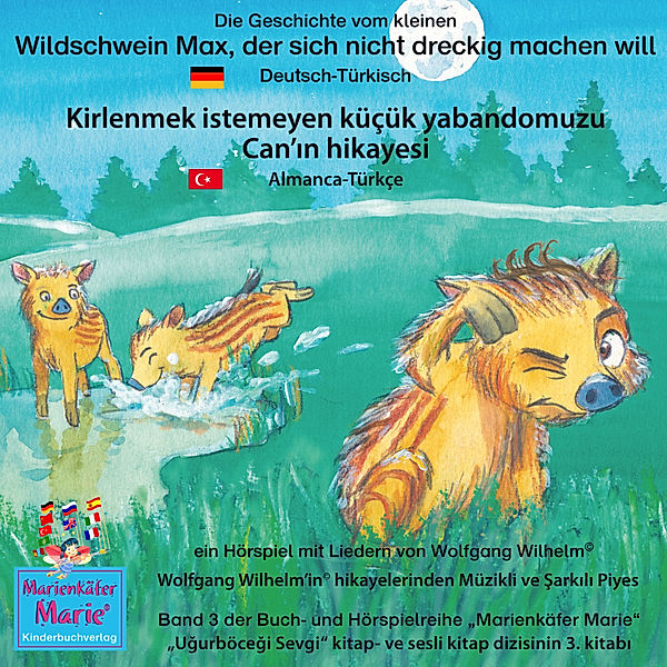 Marienkäfer Marie / Uğurböceği Sevgi - 3 - Die Geschichte vom kleinen Wildschwein Max, der sich nicht dreckig machen will. Deutsch-Türkisch / Kirlenmek istemeyen küçük yabandomuzu Can'ın hikayesi. Almanca-Türkce., Wolfgang Wilhelm