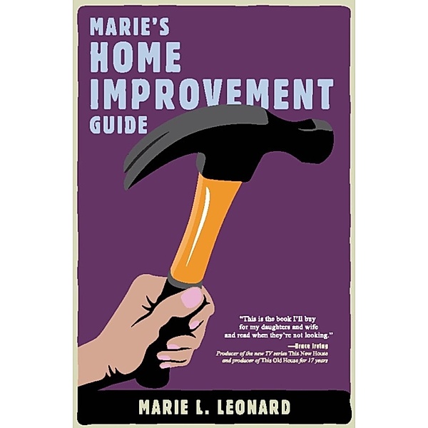 Marie's Home Improvement Guide, Marie L Leonard