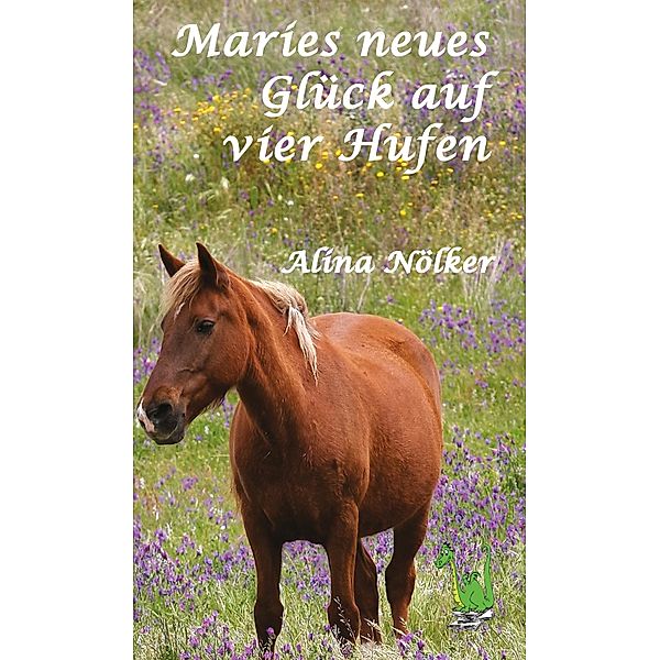 Maries neues Glück auf vier Hufen, Alina Nölker